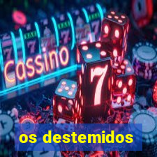 os destemidos